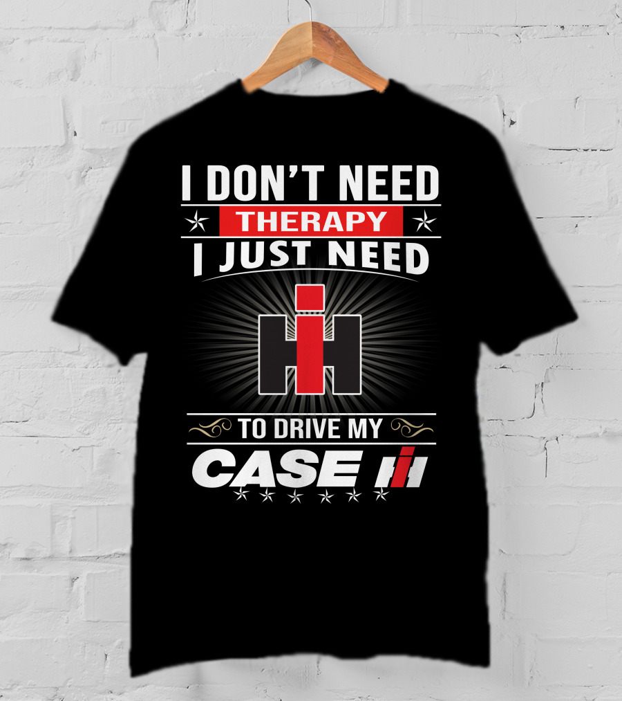I Don't Need Therapy I Just Need To Drive My Case Ih T-Shirt