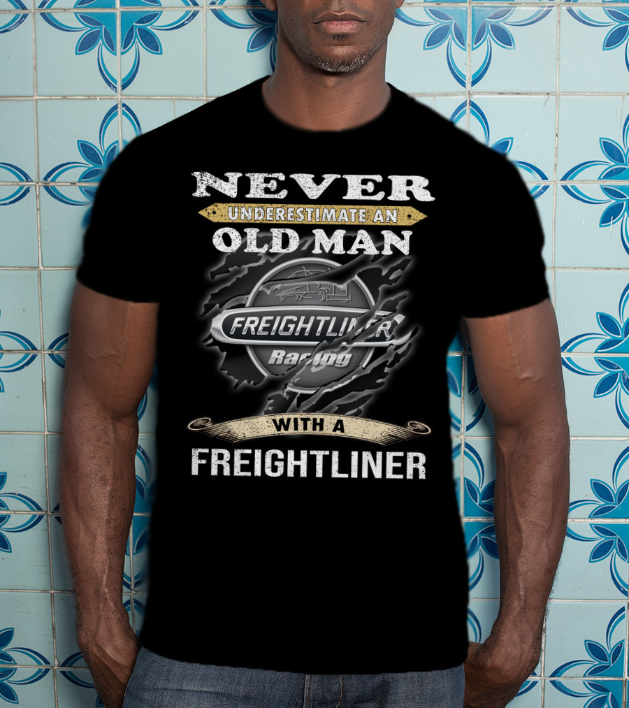 Never Underestimate An Old Man With A Freightliner Racing T-Shirt