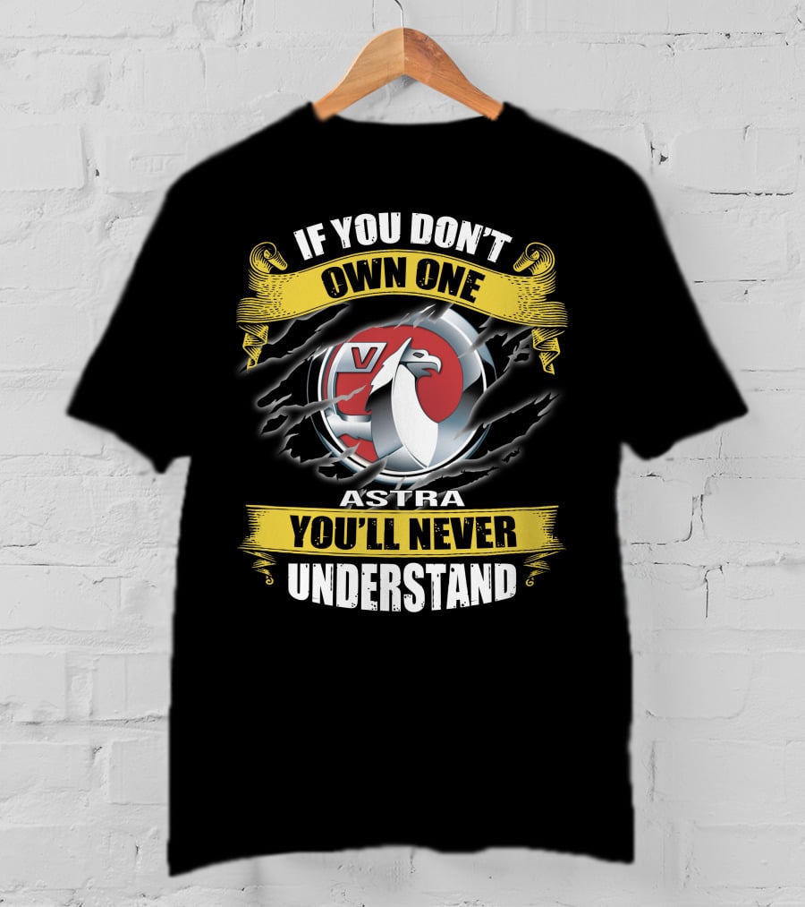 Opel Astra V If You Don't Own One You'll Never Understand T-Shirt