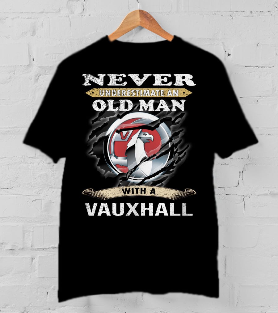 Never Underestimate An Old Man With A Vauxhall T-Shirt