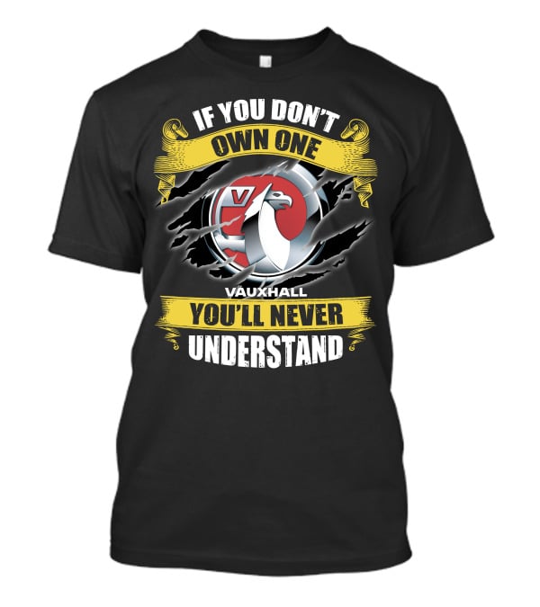 If You Don't Own One Vauxhall You'll Never Understand T-Shirt