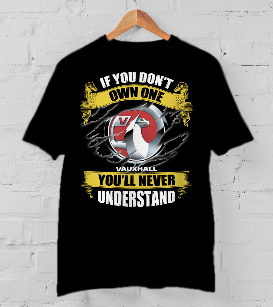 If You Don't Own One Vauxhall You'll Never Understand T-Shirt