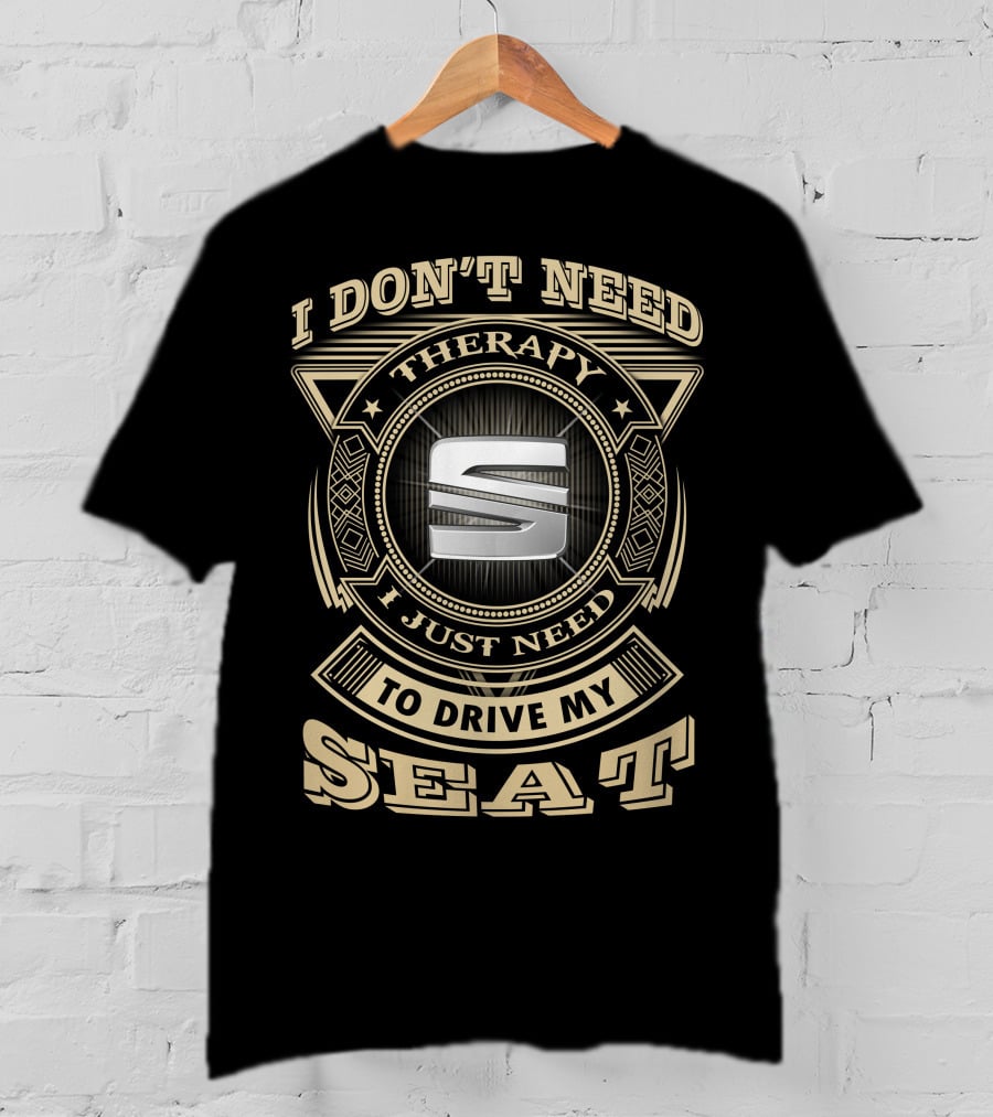 I Don't Need Therapy I Just Need To Drive My Seat T-Shirt
