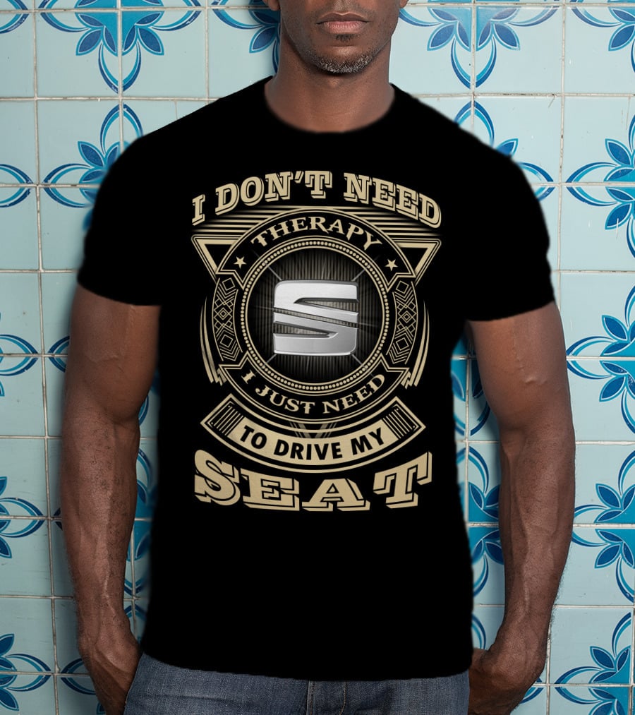 I Don't Need Therapy I Just Need To Drive My Seat T-Shirt