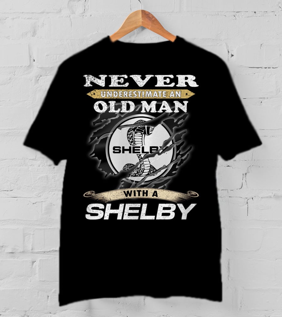 Never Underestimate An Old Man With A Shelby T-Shirt