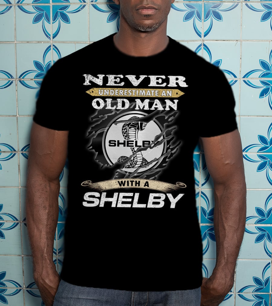 Never Underestimate An Old Man With A Shelby T-Shirt