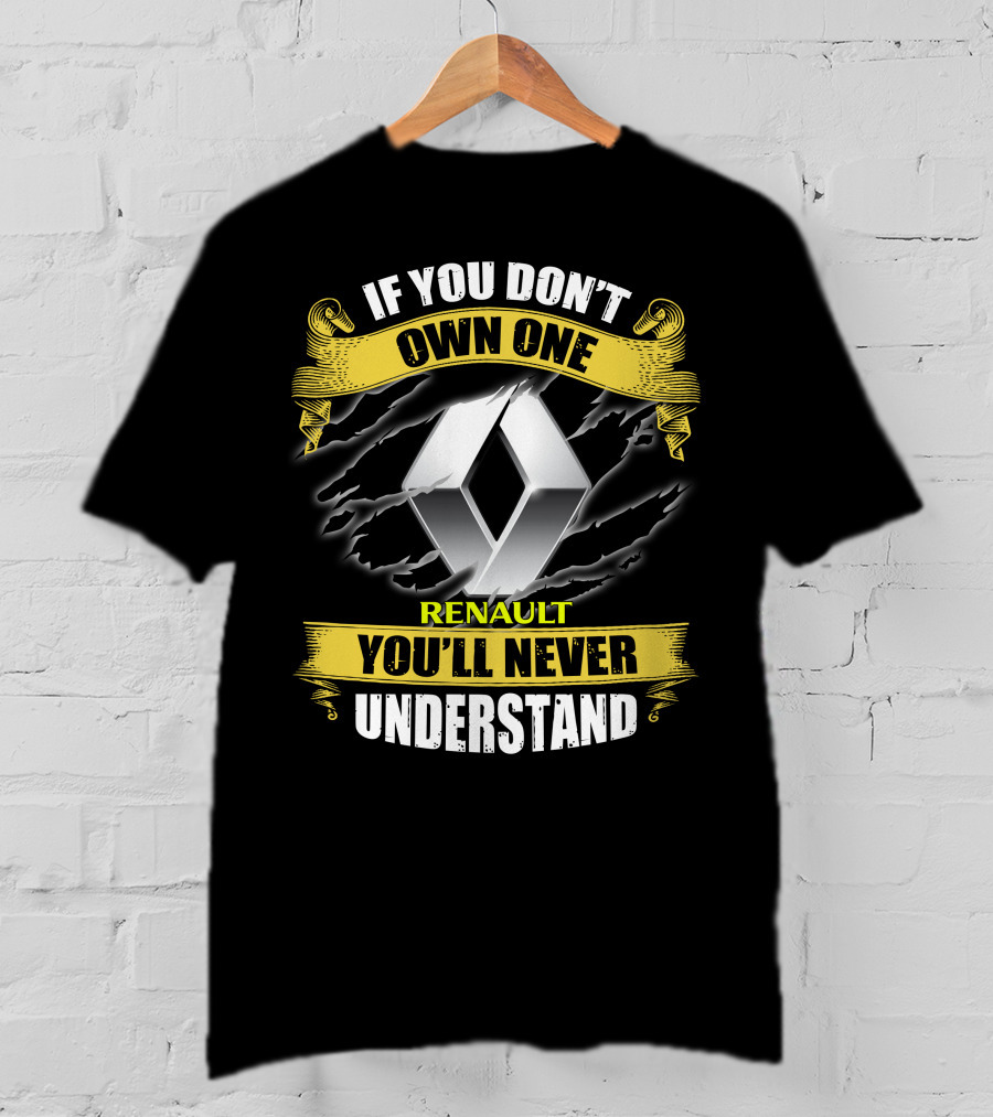 If You Don't Own One Renault You'll Never Understand T-Shirt