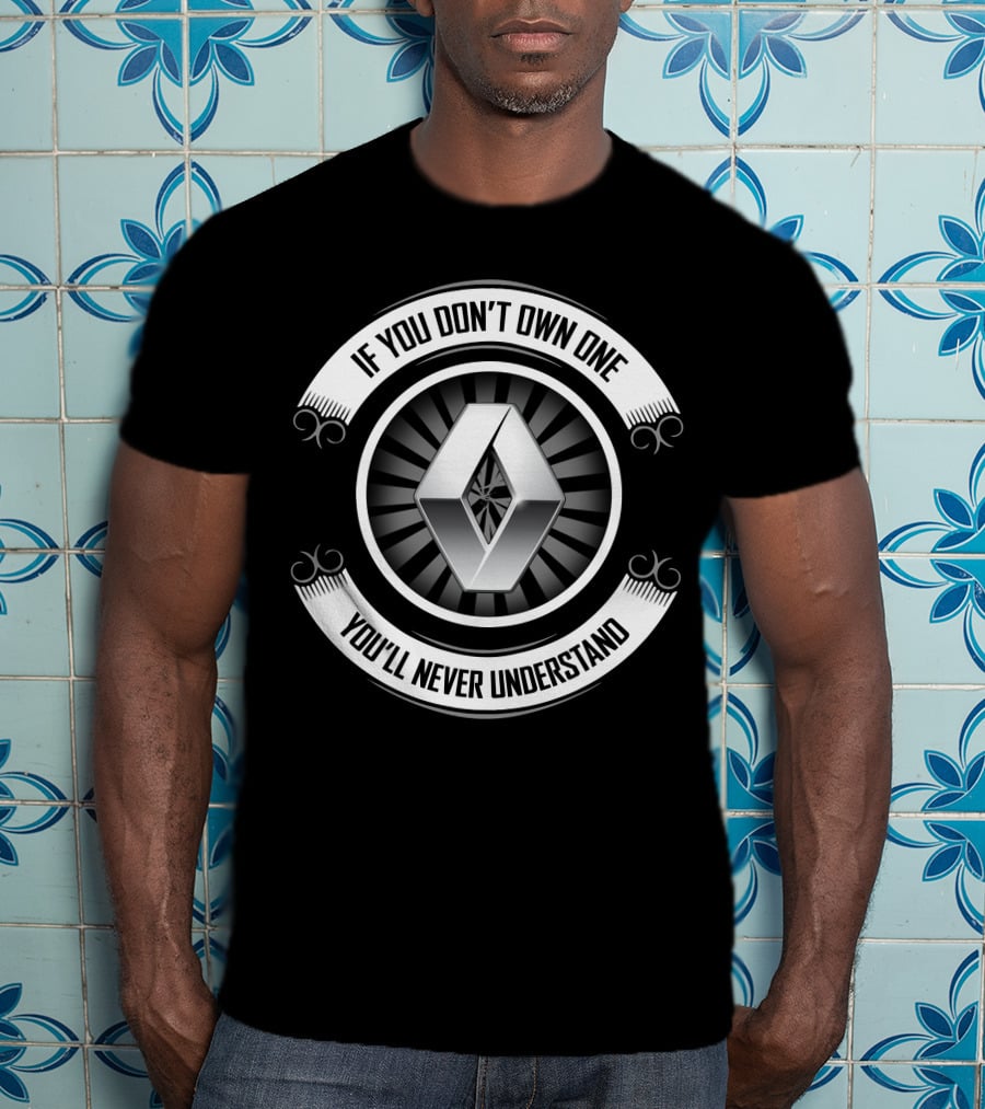 Renault 04 If You Don't Own One You'll Never Understand T-Shirt