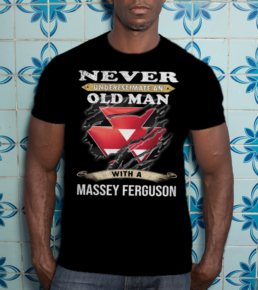 Never Underestimate An Old Man With A Massey Ferguson T-Shirt