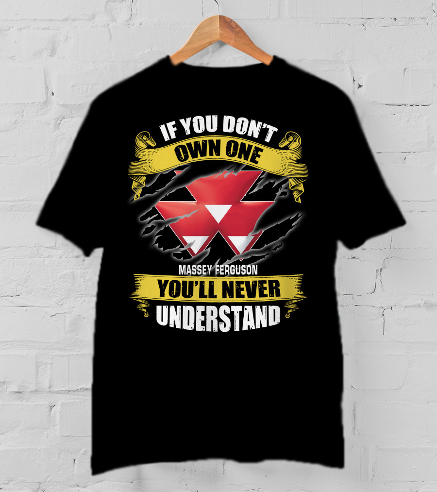 If You Don't Own One Massey Ferguson You'll Never Understand T-Shirt