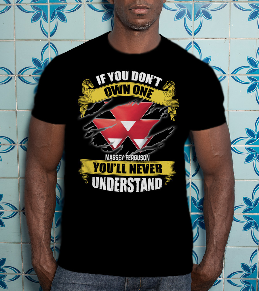 If You Don't Own One Massey Ferguson You'll Never Understand T-Shirt