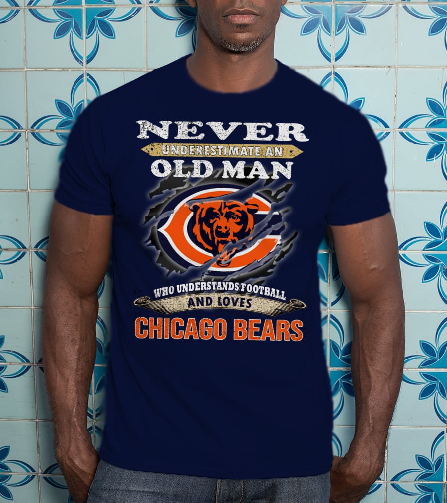 Never Underestimate An Old Man Who Understands Football And Loves Chicago Bears T-Shirt