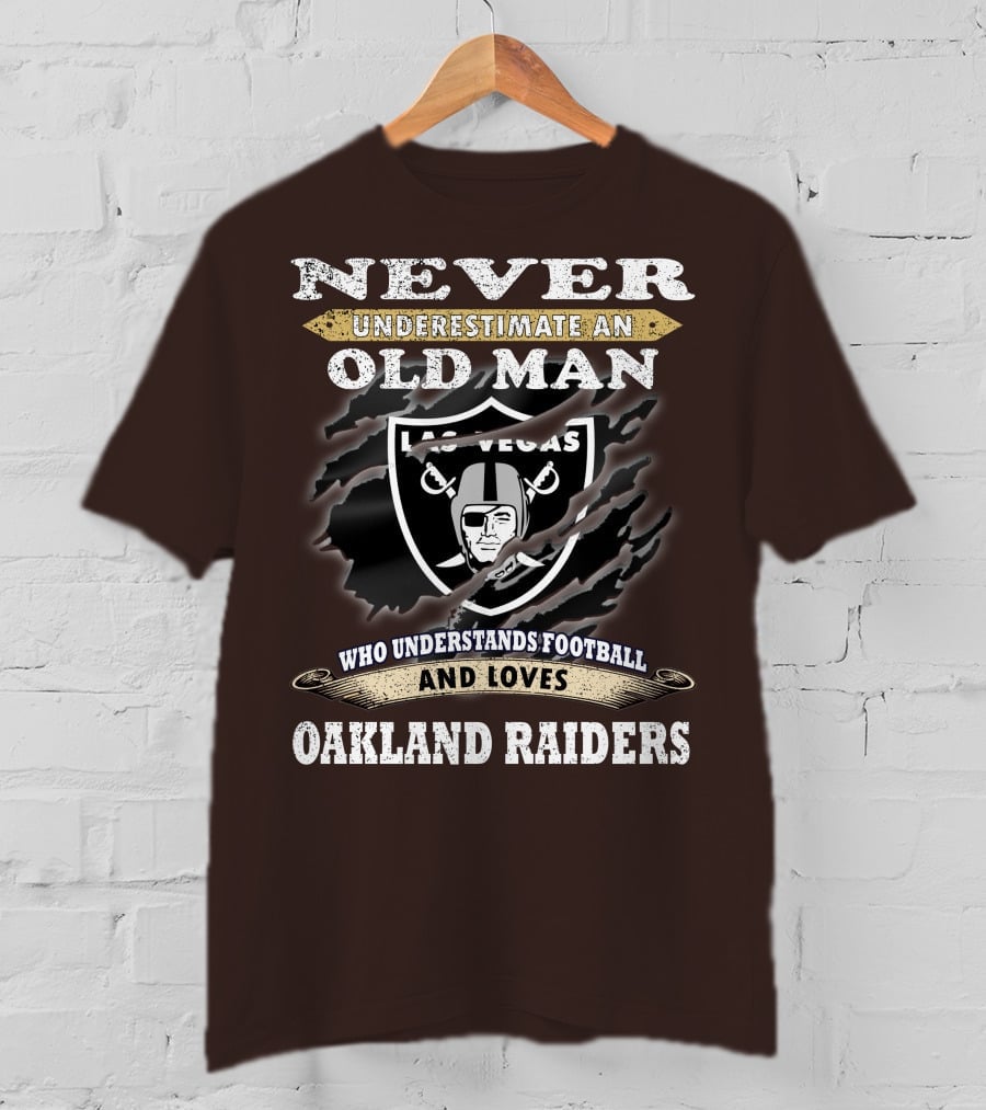 Never Underestimate An Old Man Who Understands Football And Loves Oakland Raiders Las Vegas Raiders T-Shirt