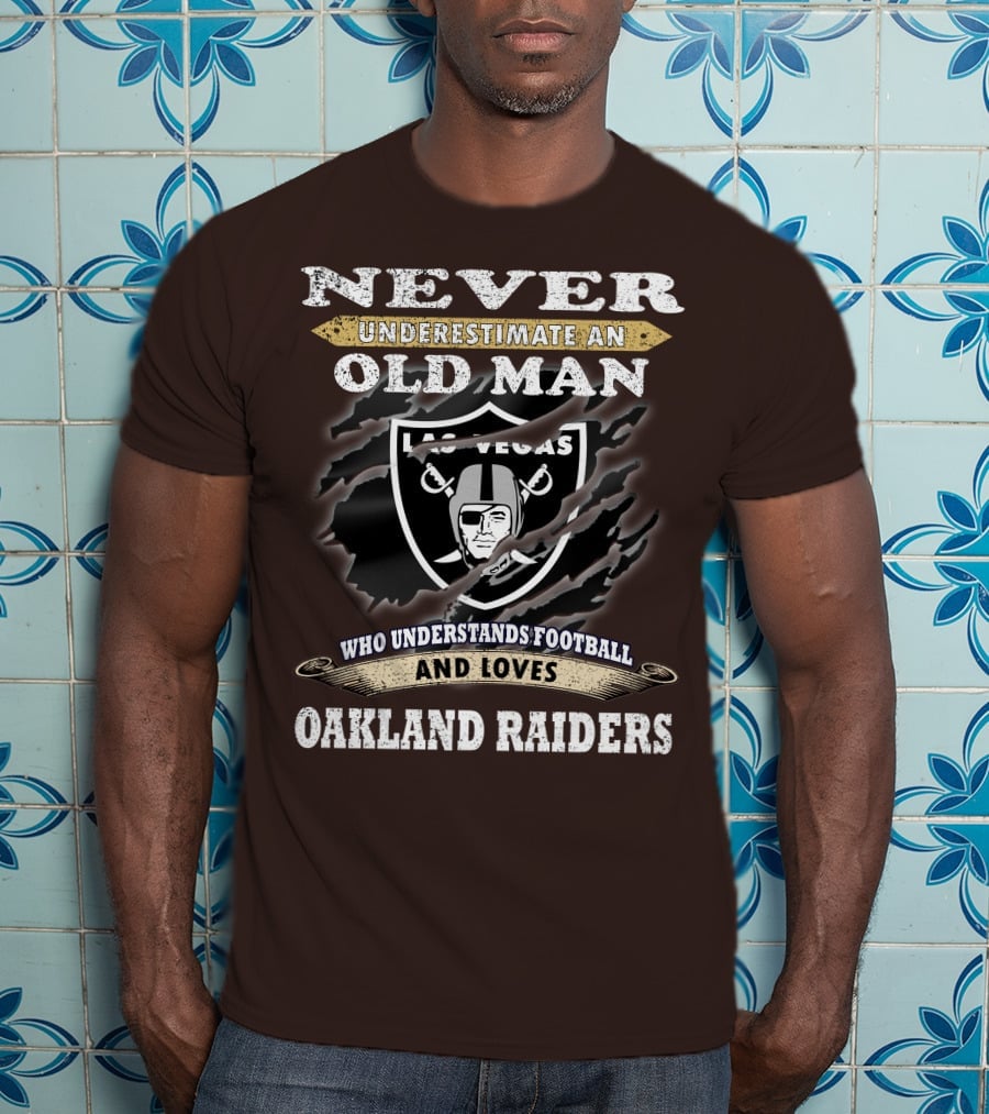 Never Underestimate An Old Man Who Understands Football And Loves Oakland Raiders Las Vegas Raiders T-Shirt