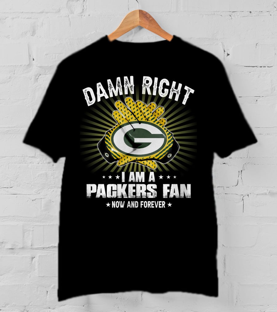 Damn Right Packers Fan Now And Forever T-Shirt