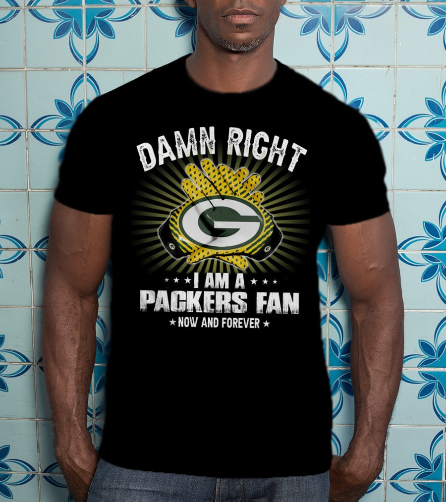 Damn Right Packers Fan Now And Forever T-Shirt