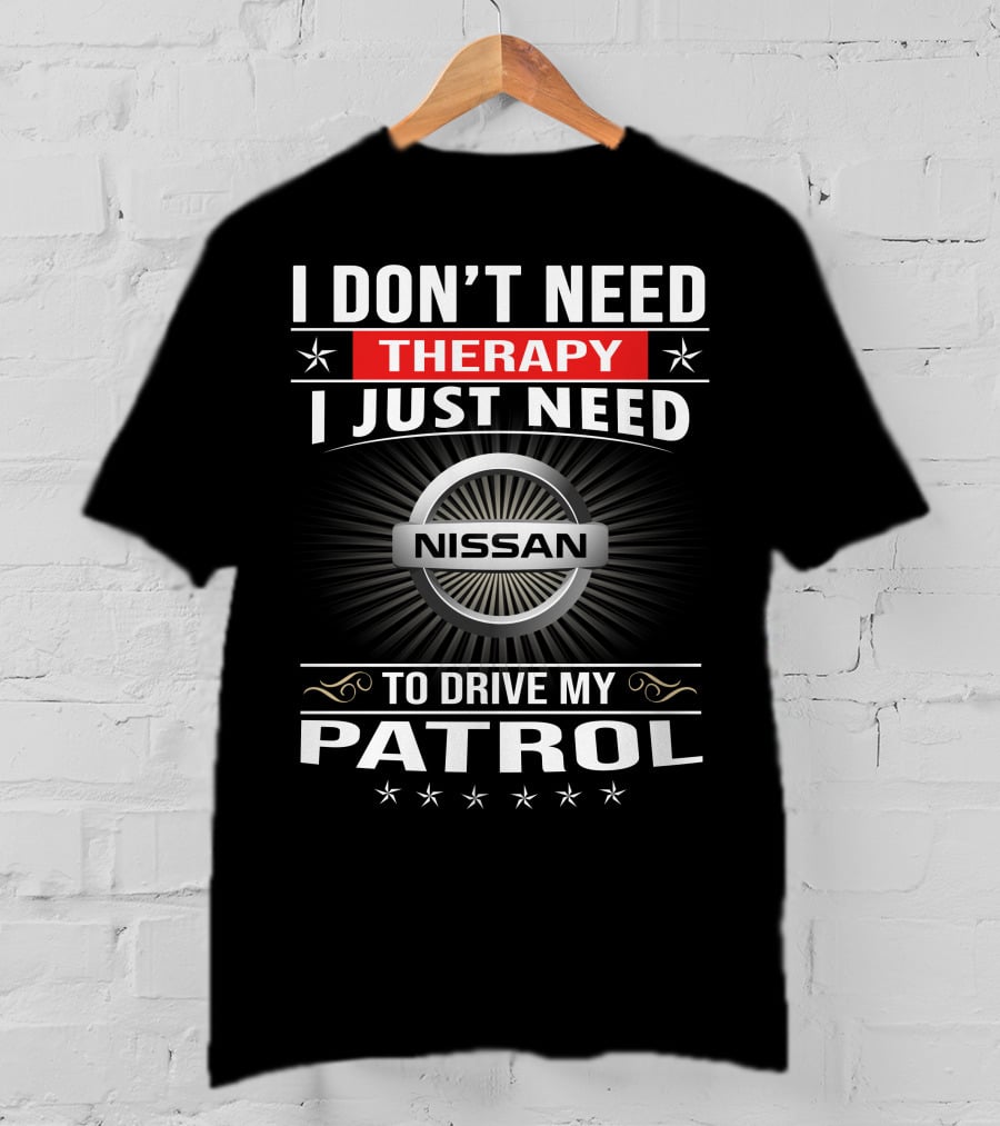 I Don't Need Therapy I Just Need Nissan To Drive My Patrol T-Shirt