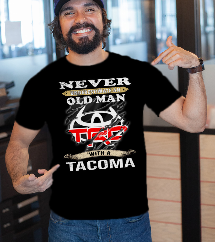 Never Underestimate An Old Man With A Tacoma Toyota Trd T-Shirt