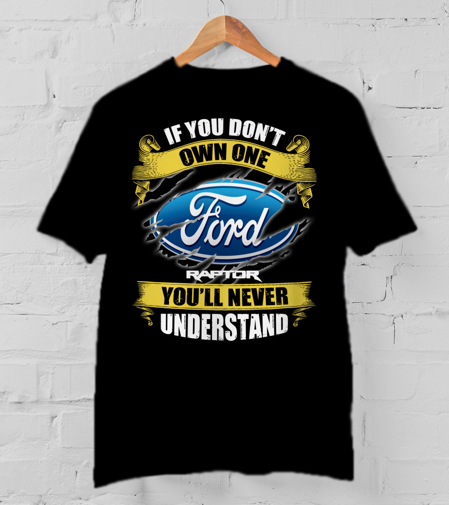 If You Don't Own One Ford Raptor You'll Never Understand T-Shirt