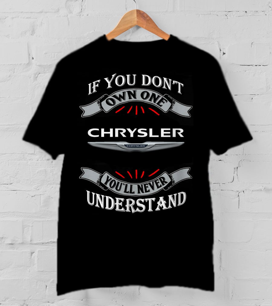 If You Don't Own One Chrysler You'll Never Understand T-Shirt