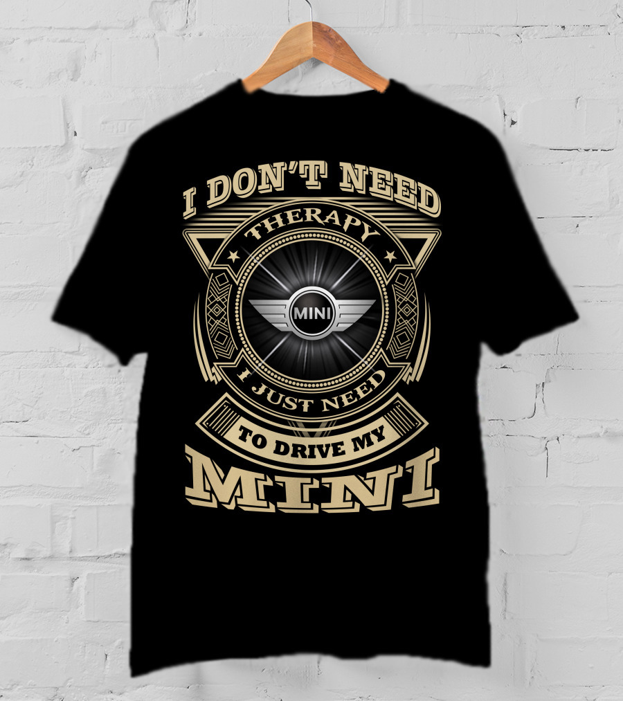 I Don't Need Therapy I Just Need To Drive My Mini T-Shirt