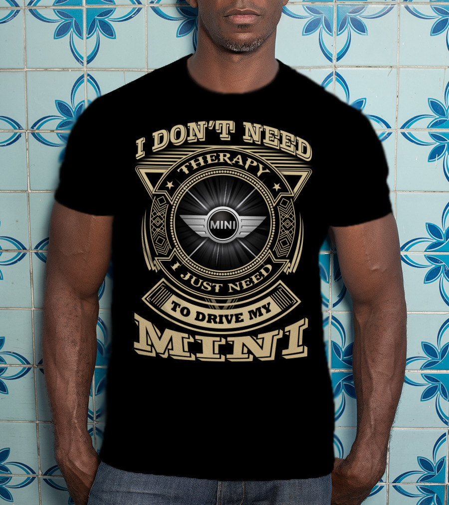 I Don't Need Therapy I Just Need To Drive My Mini T-Shirt