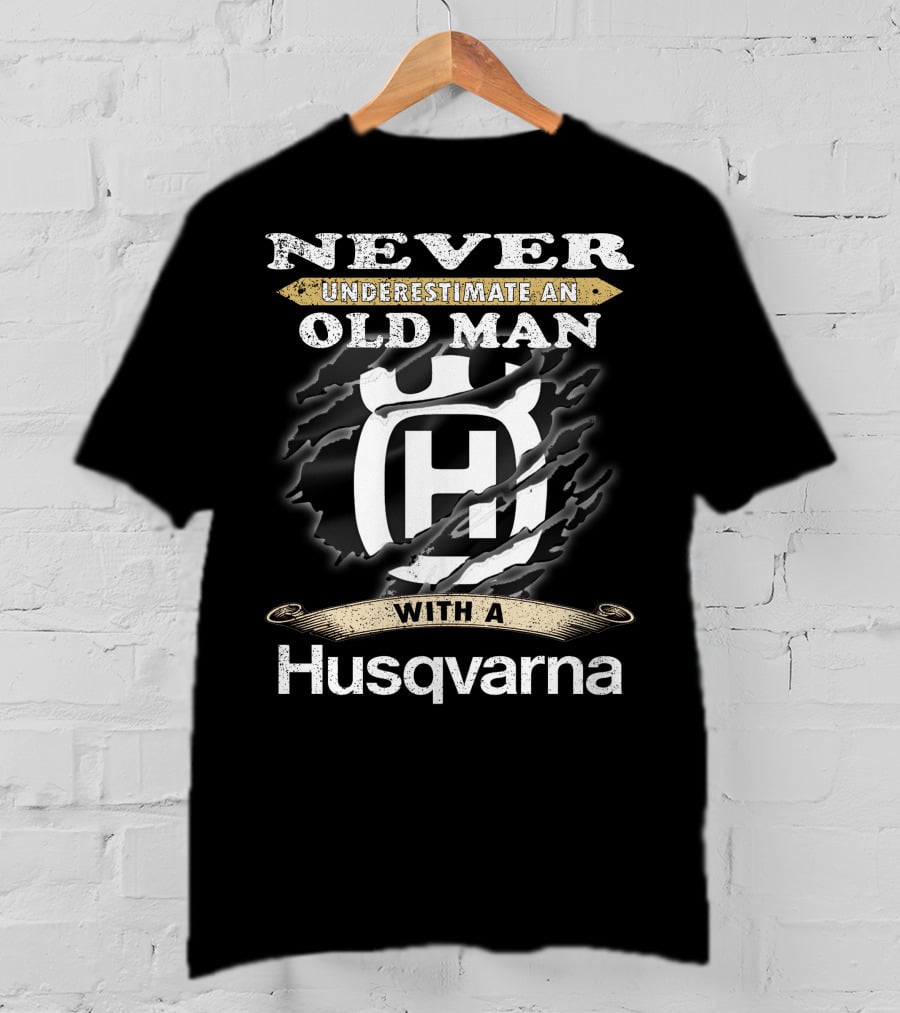 Never Underestimate An Old Man With A Husqvarna T-Shirt