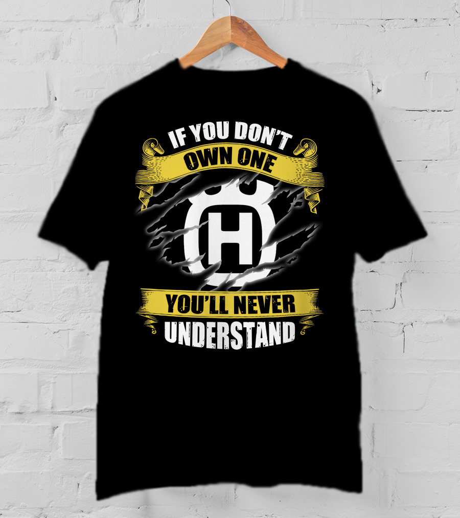 Husqvarna If You Don’t Own One You’ll Never Understand T-Shirt