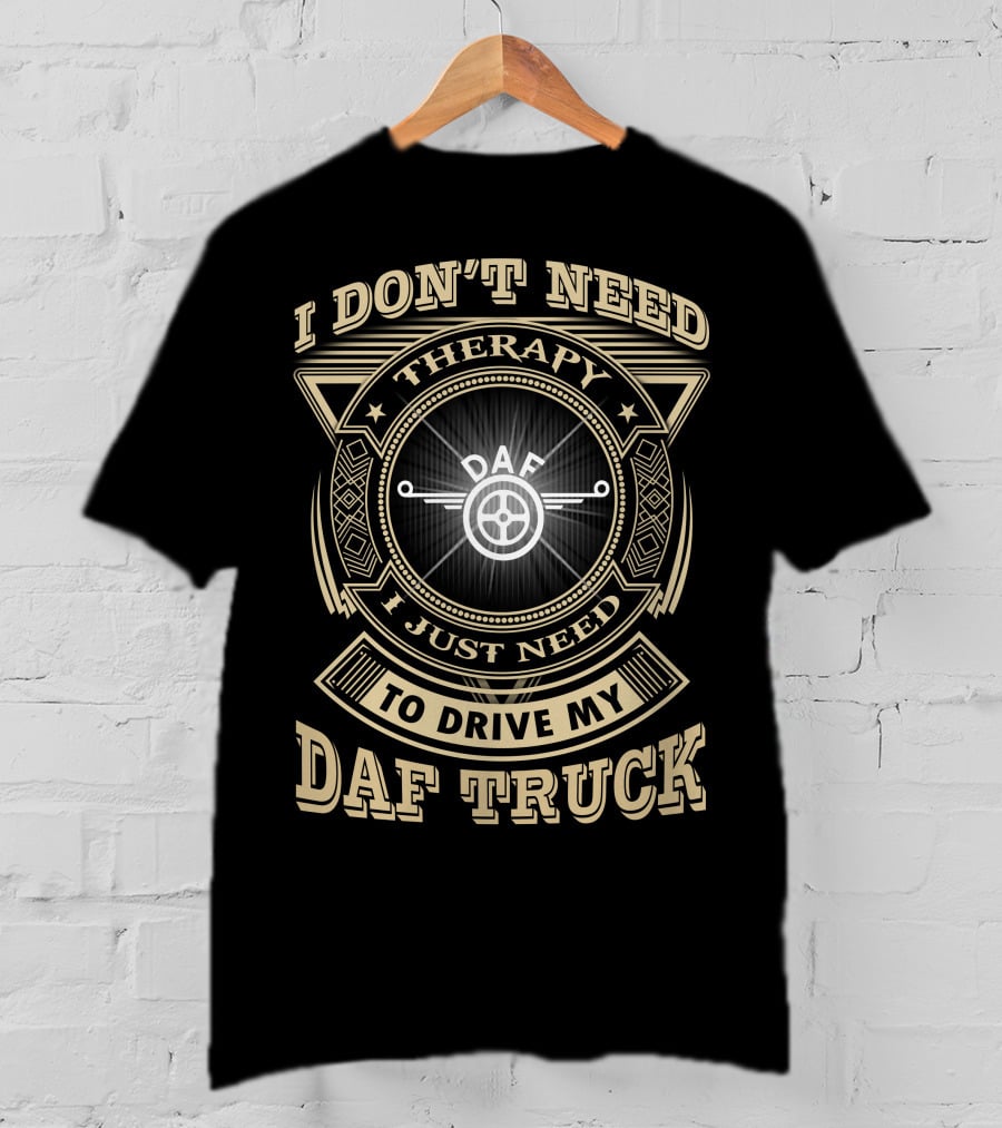I Don't Need Therapy I Just Need To Drive My Daf Truck T-Shirt