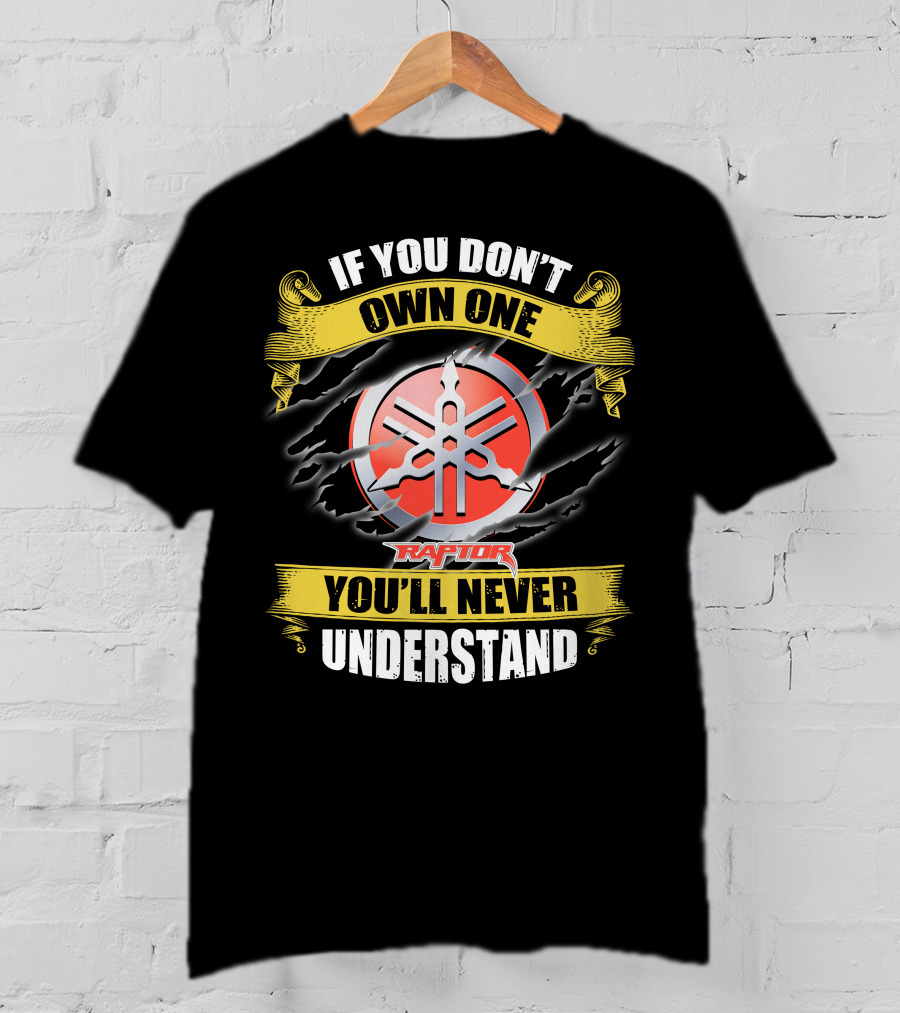 If You Don't Own One Yamaha Raptor You'll Never Understand T-Shirt