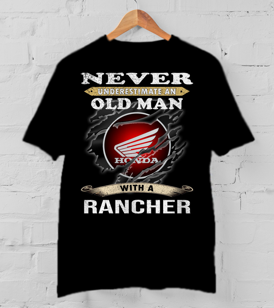 Never Underestimate An Old Man With A Honda Rancher T-Shirt
