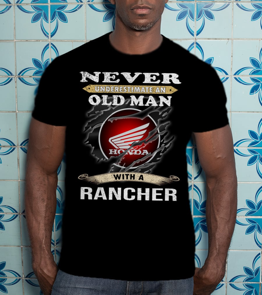 Never Underestimate An Old Man With A Honda Rancher T-Shirt