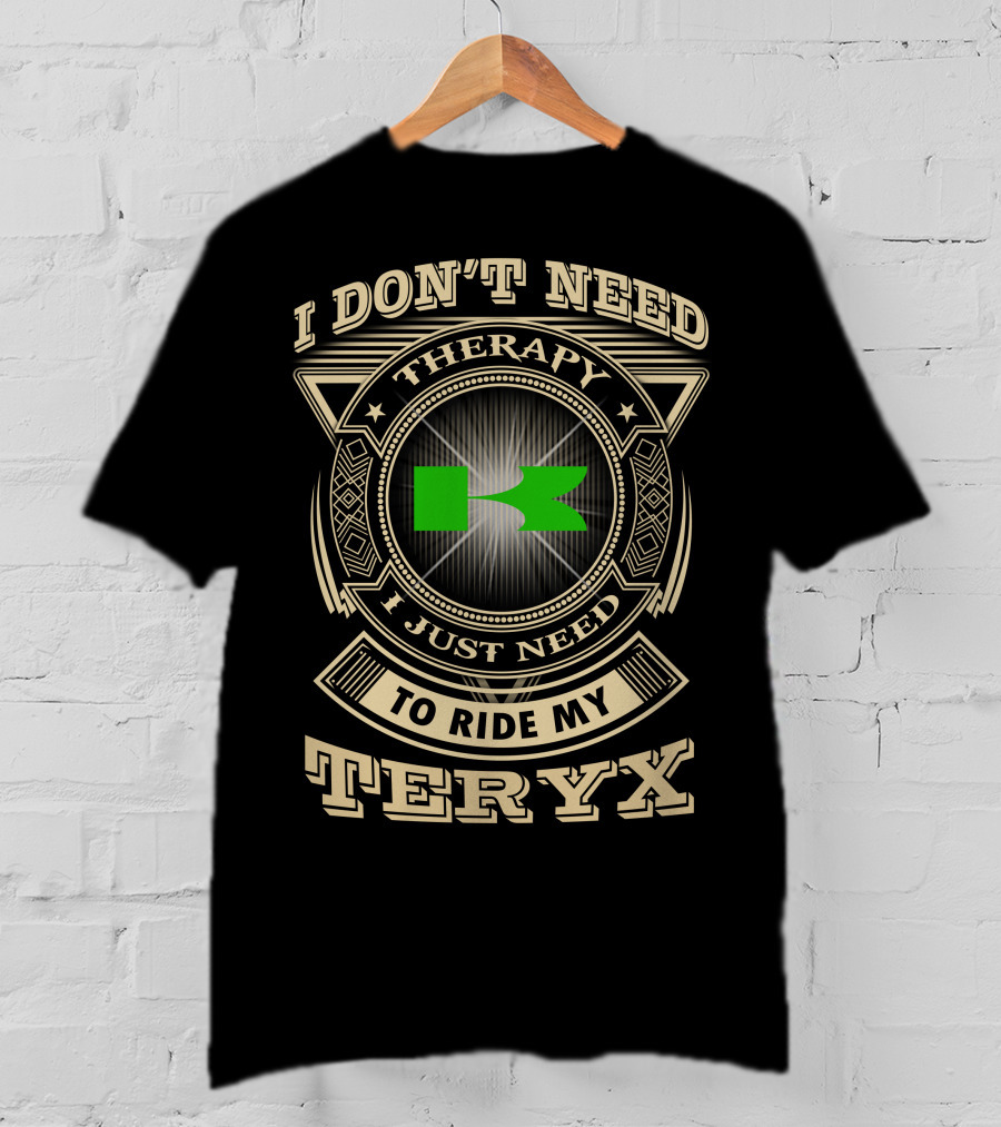 I Don't Need Therapy I Just Need To Ride My Teryx T-Shirt