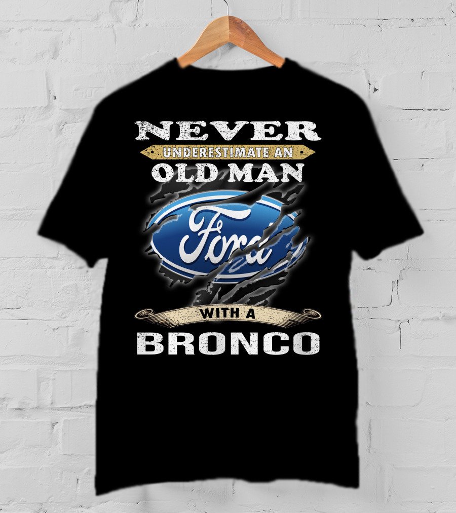 Never Underestimate An Old Man With A Ford Bronco T-Shirt