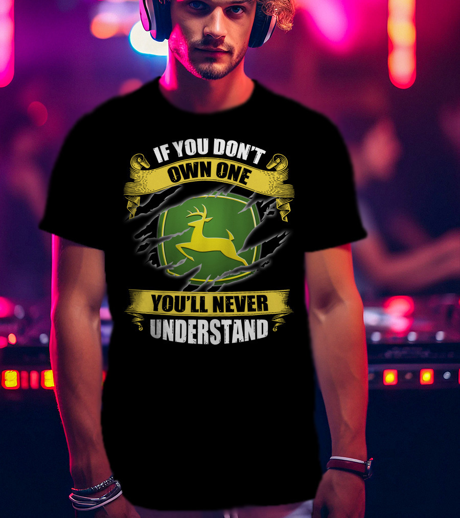 If You Don't Own One You'll Never Understand Deer T-Shirt