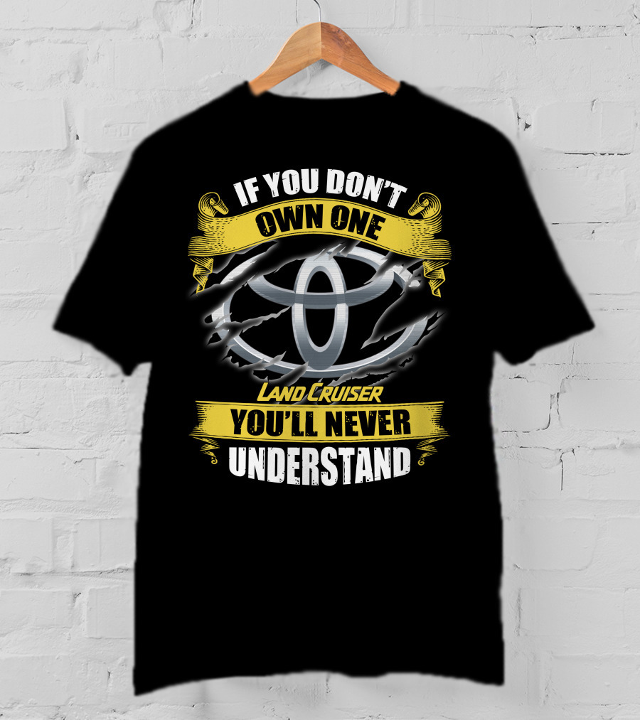 If You Don't Own One Land Cruiser You'll Never Understand T-Shirt