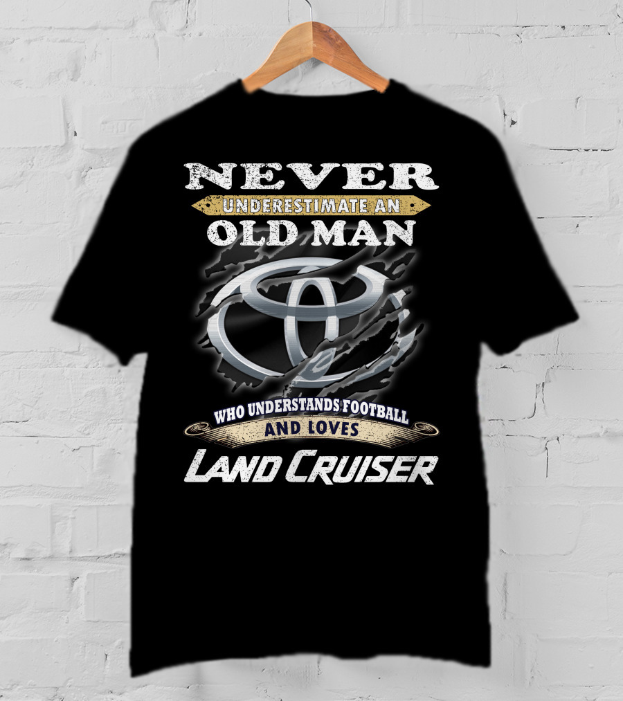 Never Underestimate An Old Man Who Understands Football And Loves Land Cruiser T-Shirt