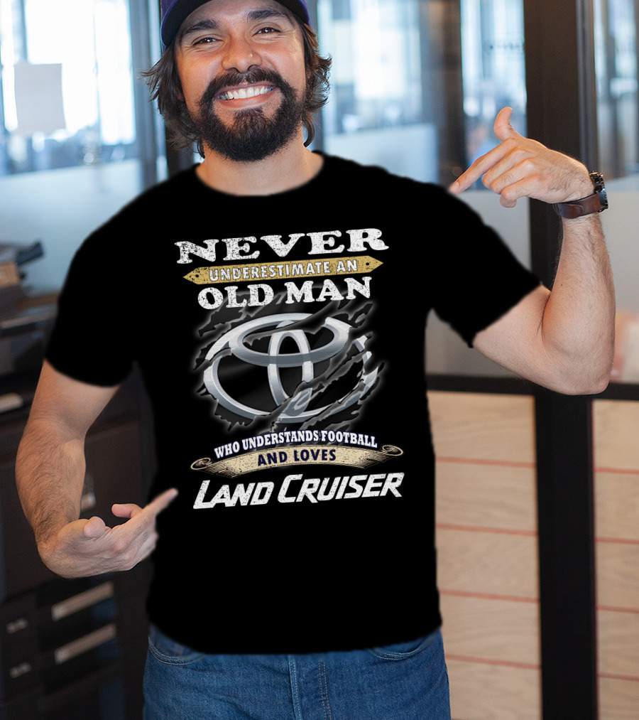 Never Underestimate An Old Man Who Understands Football And Loves Land Cruiser T-Shirt