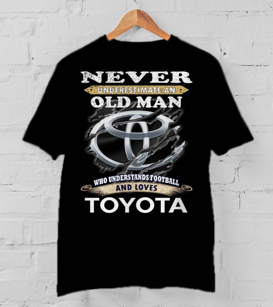 Never Underestimate An Old Man Who Understands Football And Loves Toyota T-Shirt
