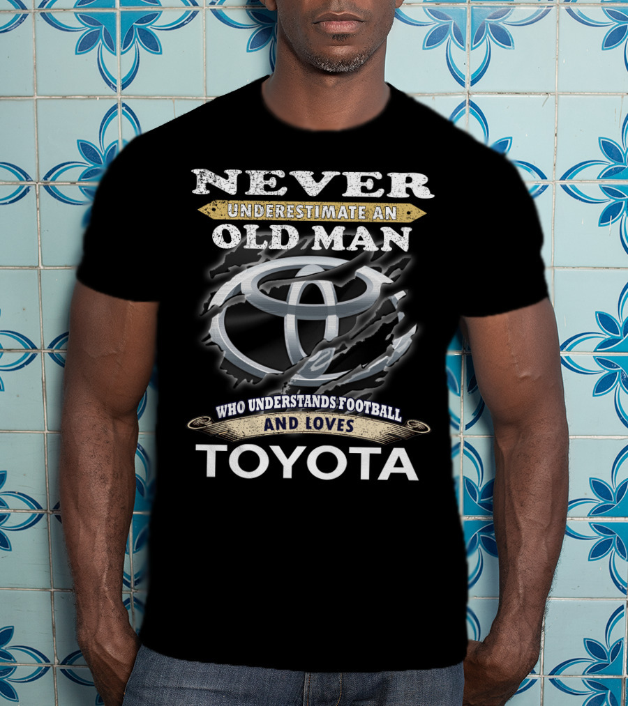 Never Underestimate An Old Man Who Understands Football And Loves Toyota T-Shirt