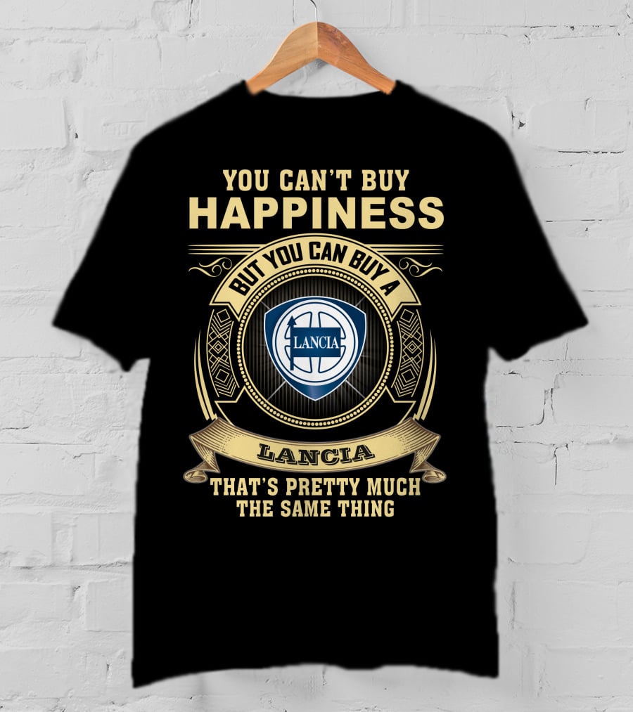 You Can't Buy Happiness But You Can Buy A Lancia That's Pretty Much The Same Thing Lancia T-Shirt