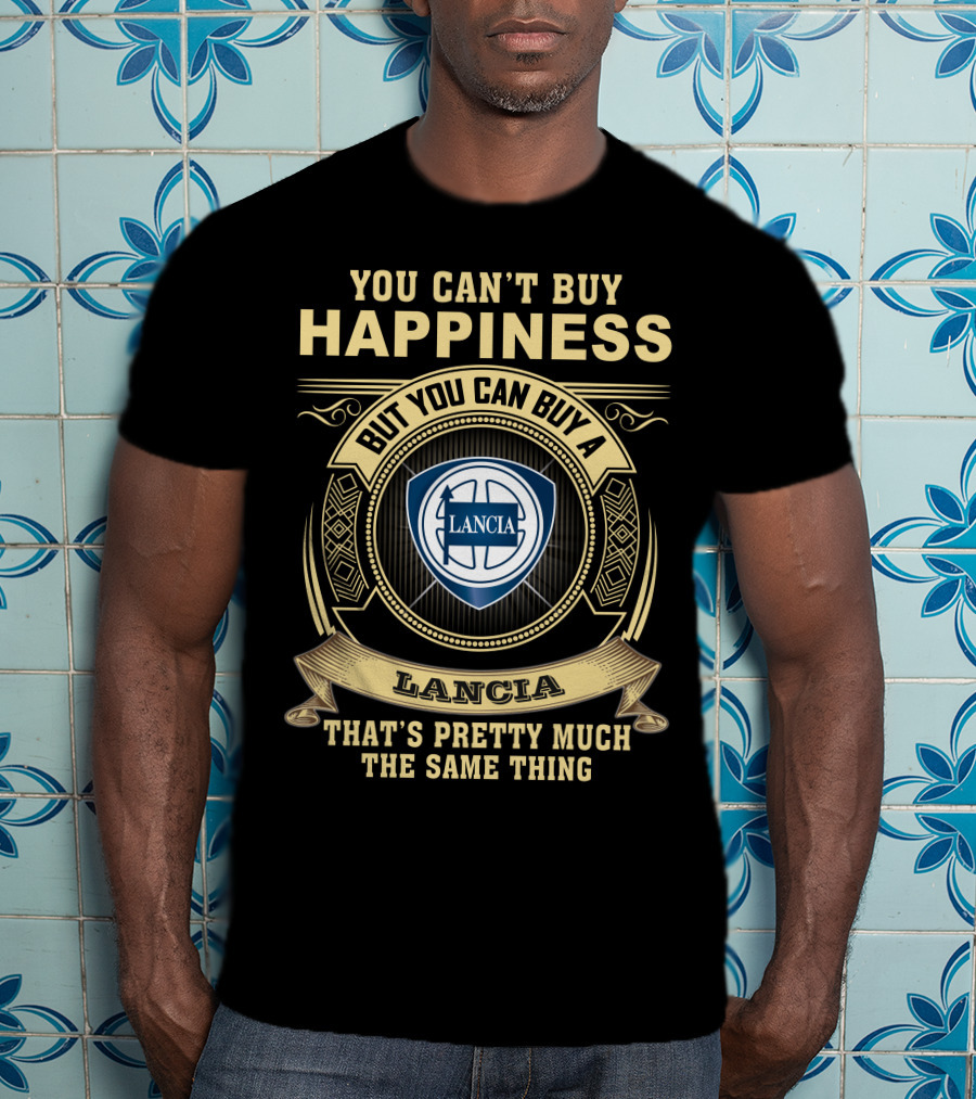 You Can't Buy Happiness But You Can Buy A Lancia That's Pretty Much The Same Thing Lancia T-Shirt