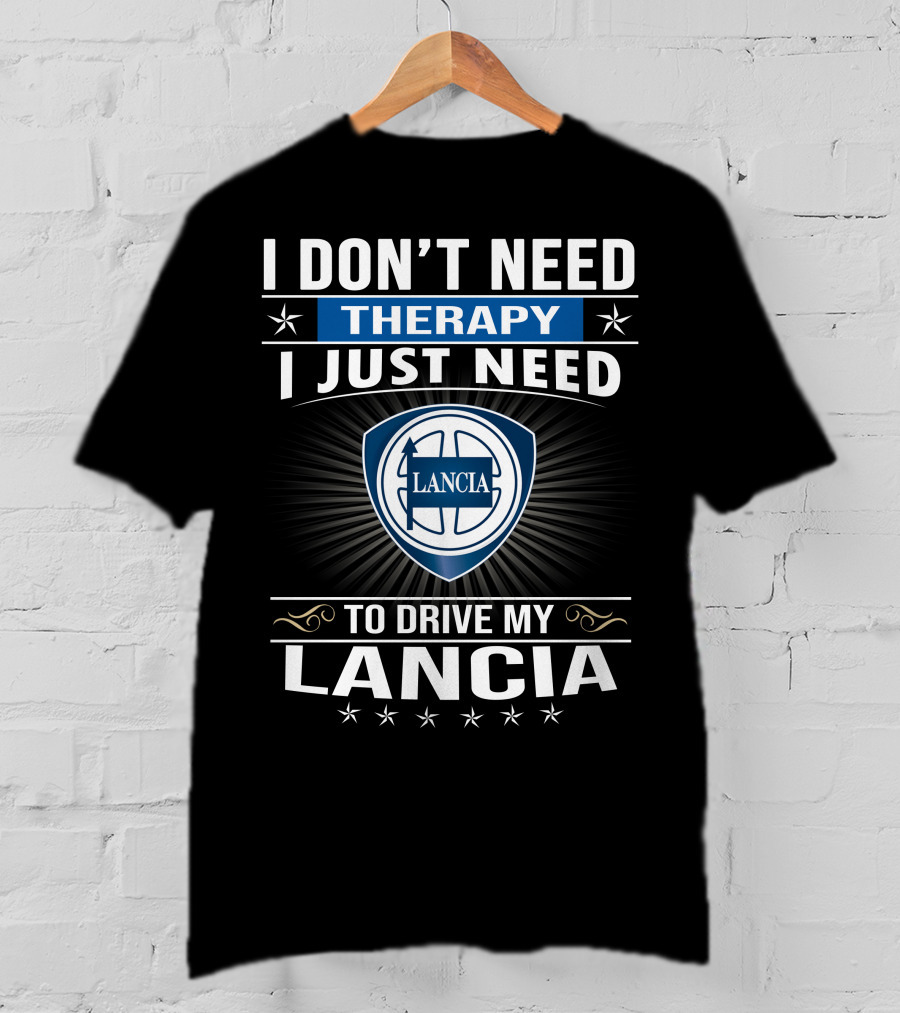 I Don’t Need Therapy I Just Need To Drive My Lancia T-Shirt