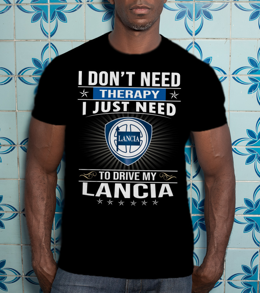 I Don’t Need Therapy I Just Need To Drive My Lancia T-Shirt