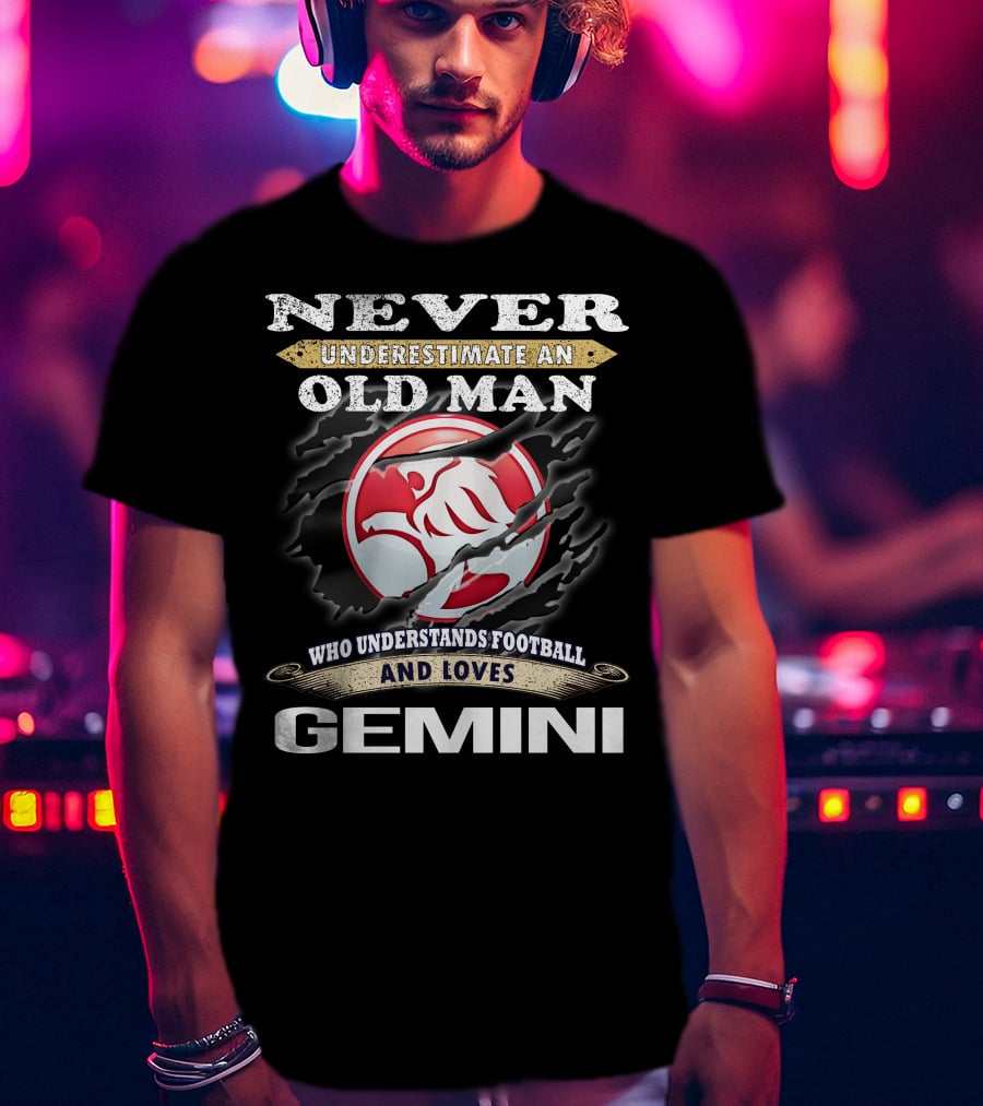 Never Underestimate An Old Man Who Understands Football And Loves Gemini T-Shirt