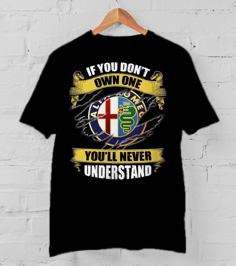 If You Don't Own One You'll Never Understand Alfa Romeo T-Shirt