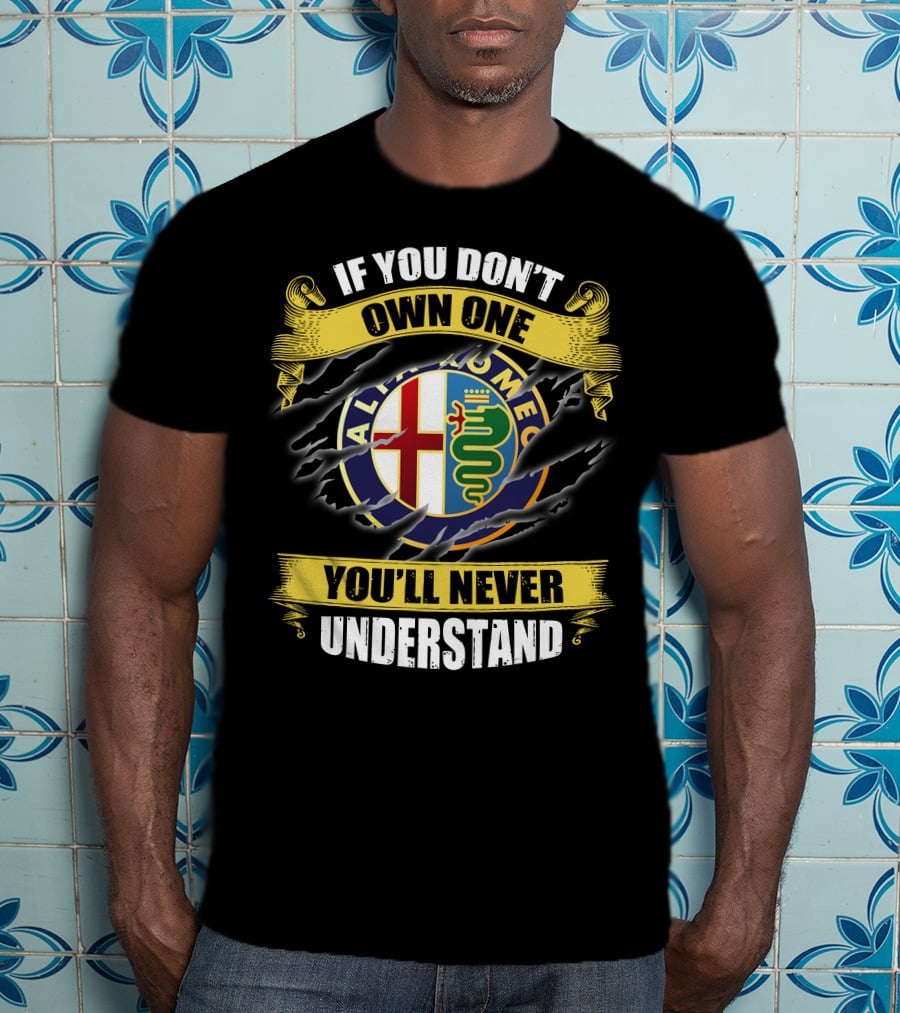 If You Don't Own One You'll Never Understand Alfa Romeo T-Shirt