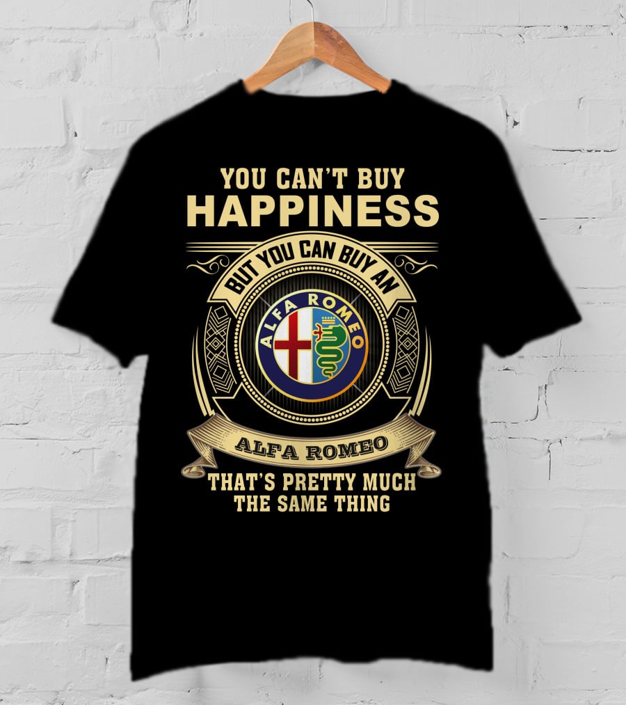 You Can't Buy Happiness But You Can Buy An Alfa Romeo That's Pretty Much The Same Thing T-Shirt