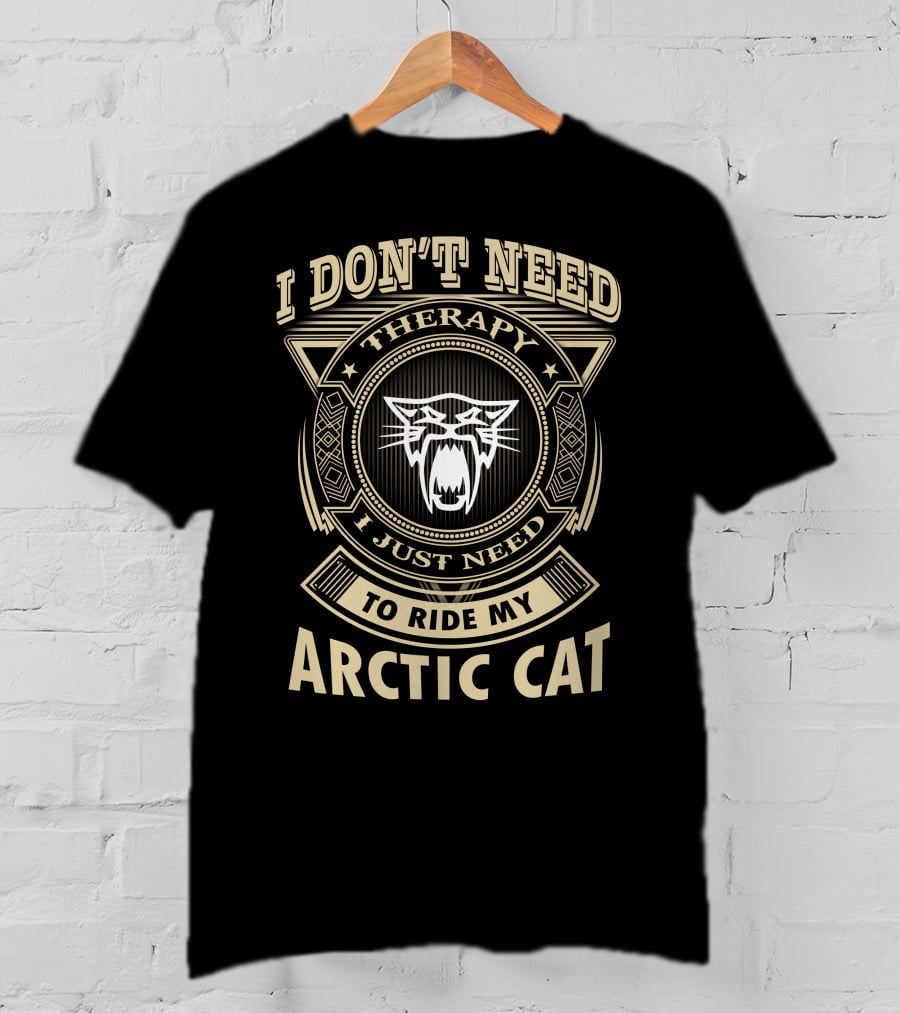 I Don't Need Therapy I Just Need To Ride My Arctic Cat T-Shirt