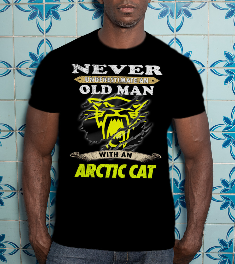 Never Underestimate An Old Man With An Arctic Cat T-Shirt